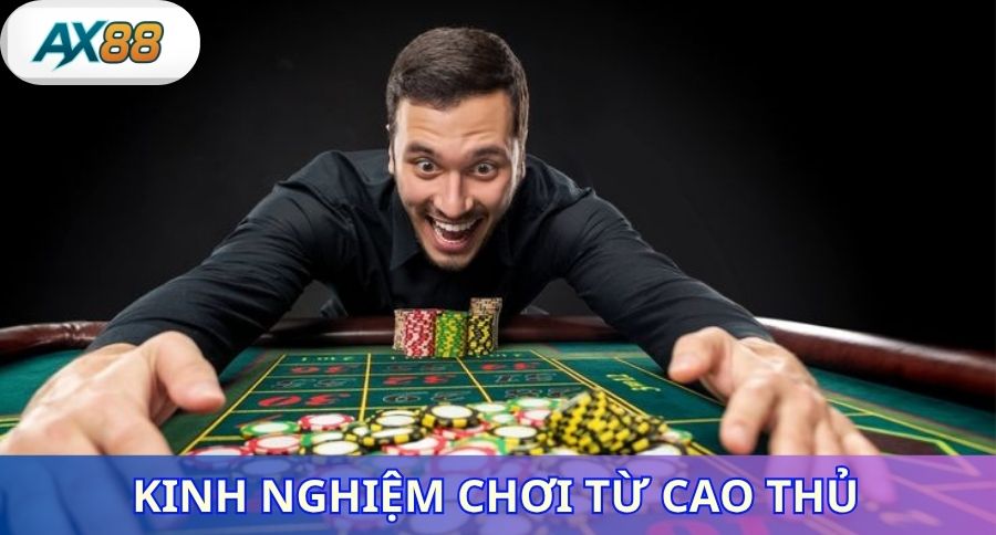 Kinh nghiệm chơi từ cao thủ