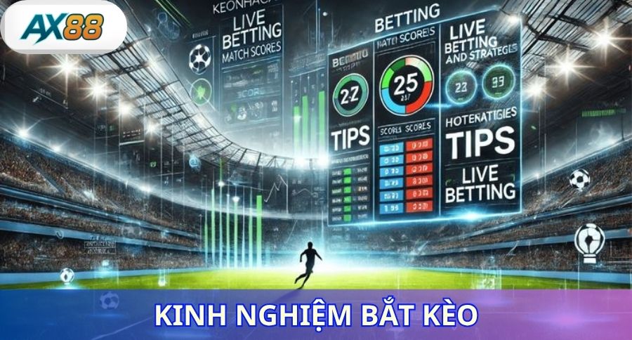 Kinh nghiệm bắt kèo chuẩn