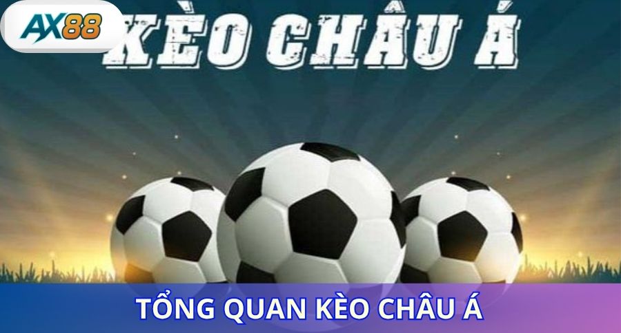 Tổng quan chi tiết về kèo Châu Á